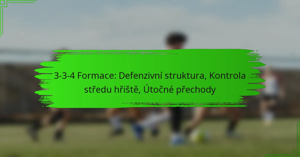 3-3-4 Formace: Defenzivní struktura, Kontrola středu hřiště, Útočné přechody
