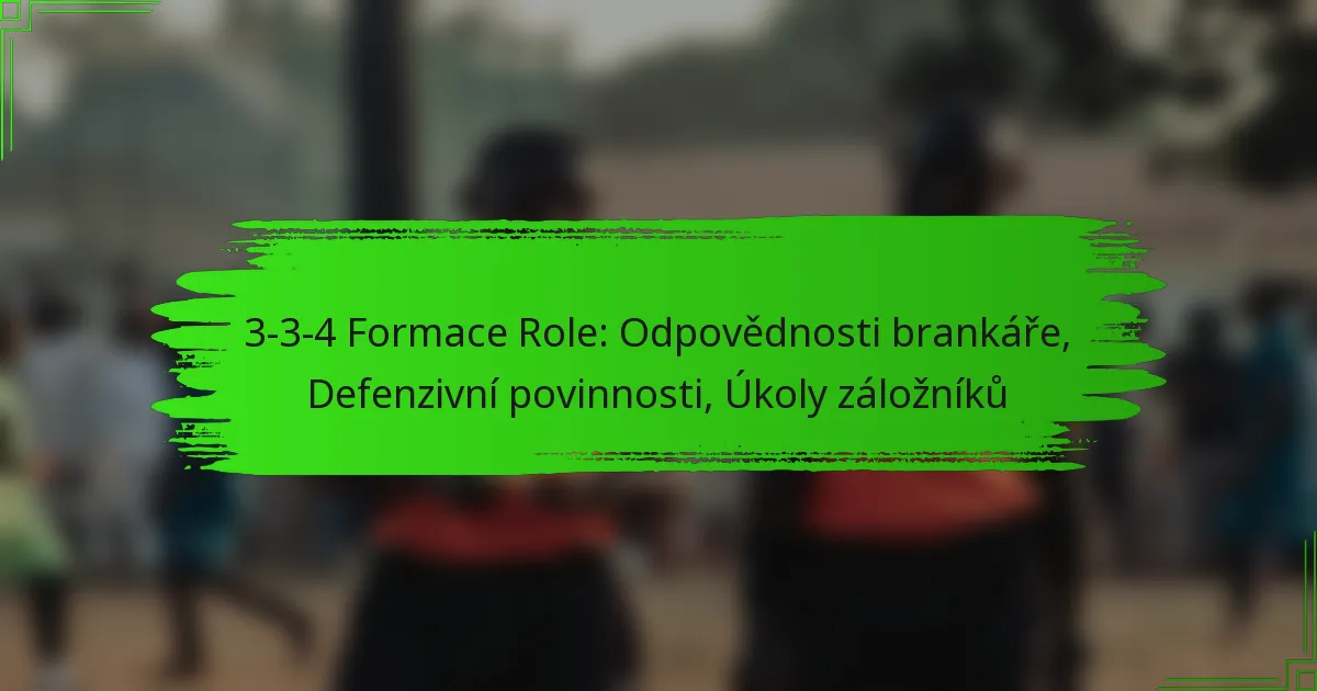 3-3-4 Formace Role: Odpovědnosti brankáře, Defenzivní povinnosti, Úkoly záložníků