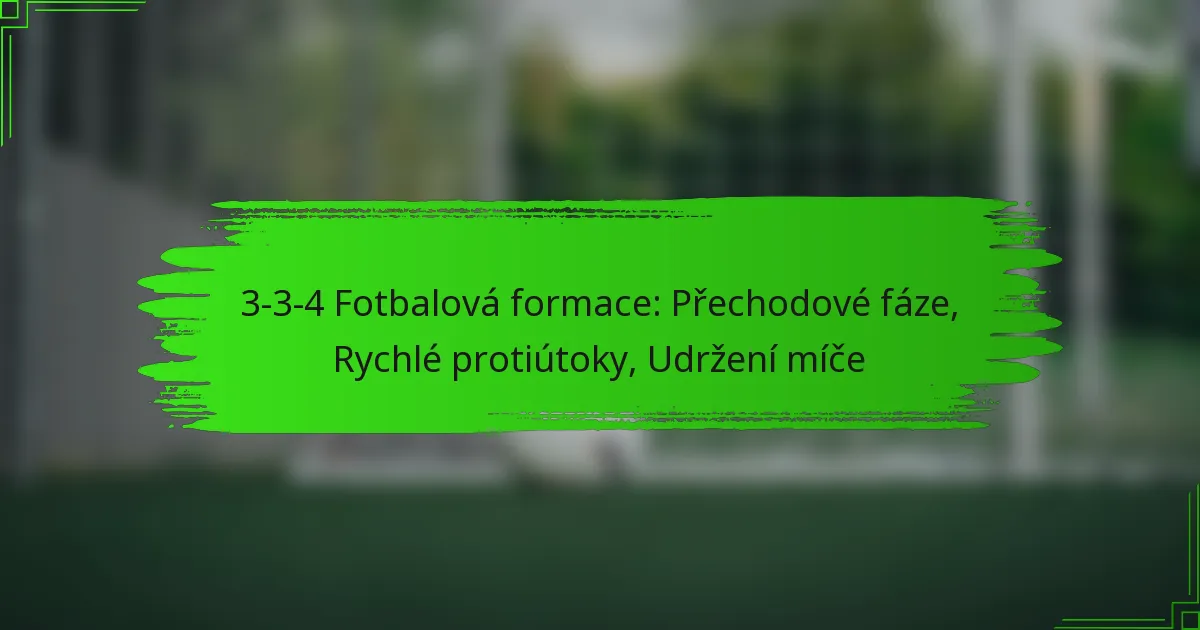 3-3-4 Fotbalová formace: Přechodové fáze, Rychlé protiútoky, Udržení míče