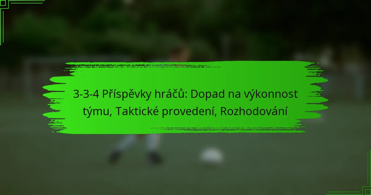 3-3-4 Příspěvky hráčů: Dopad na výkonnost týmu, Taktické provedení, Rozhodování