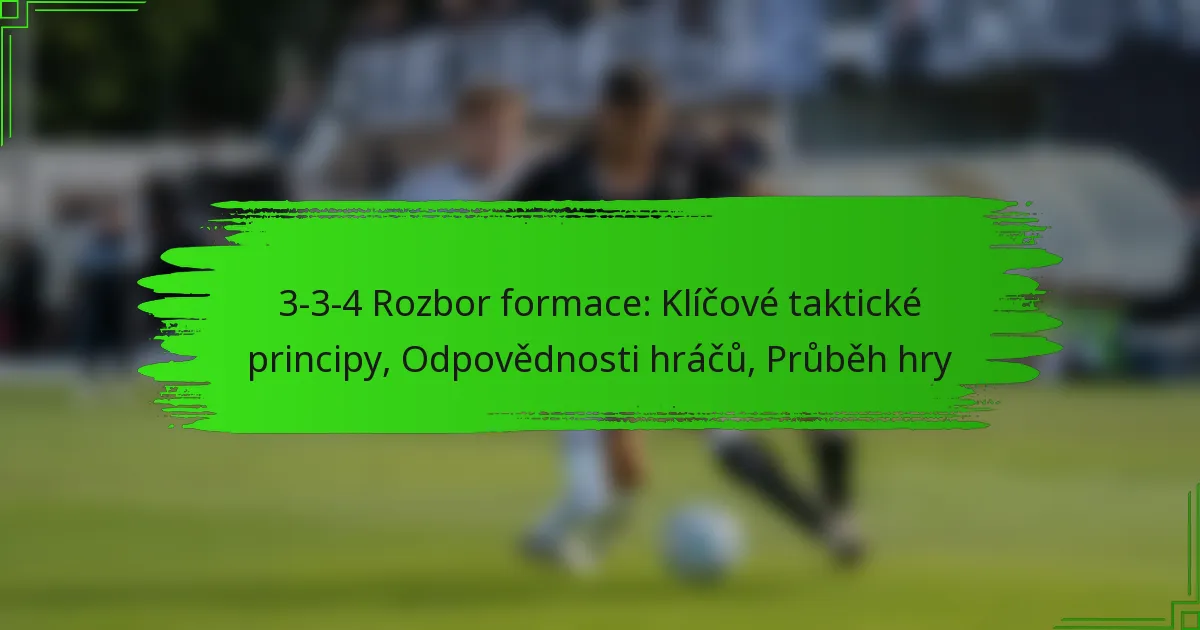 3-3-4 Rozbor formace: Klíčové taktické principy, Odpovědnosti hráčů, Průběh hry
