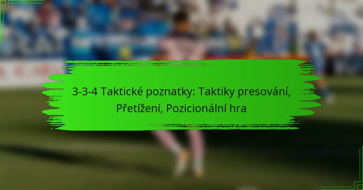 3-3-4 Taktické poznatky: Taktiky presování, Přetížení, Pozicionální hra