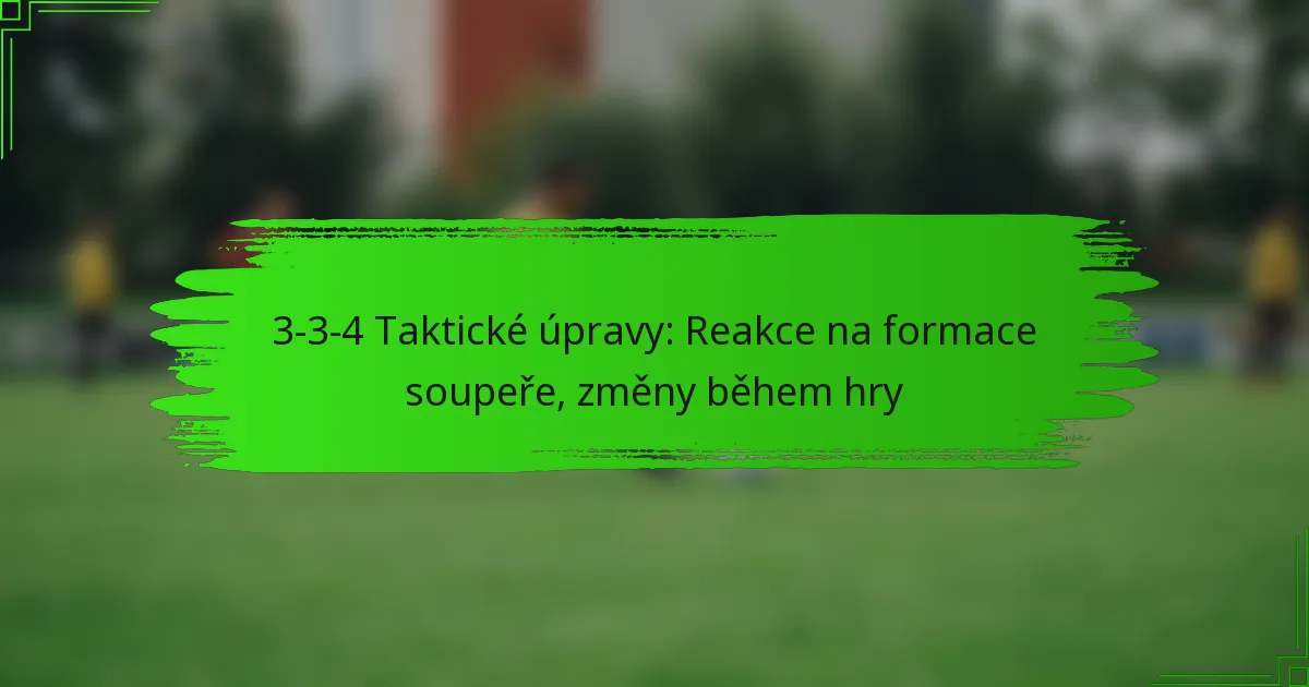 3-3-4 Taktické úpravy: Reakce na formace soupeře, změny během hry