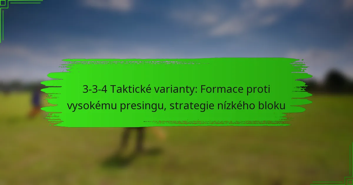 3-3-4 Taktické varianty: Formace proti vysokému presingu, strategie nízkého bloku