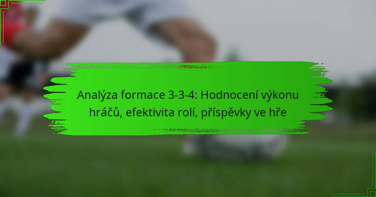 Analýza formace 3-3-4: Hodnocení výkonu hráčů, efektivita rolí, příspěvky ve hře