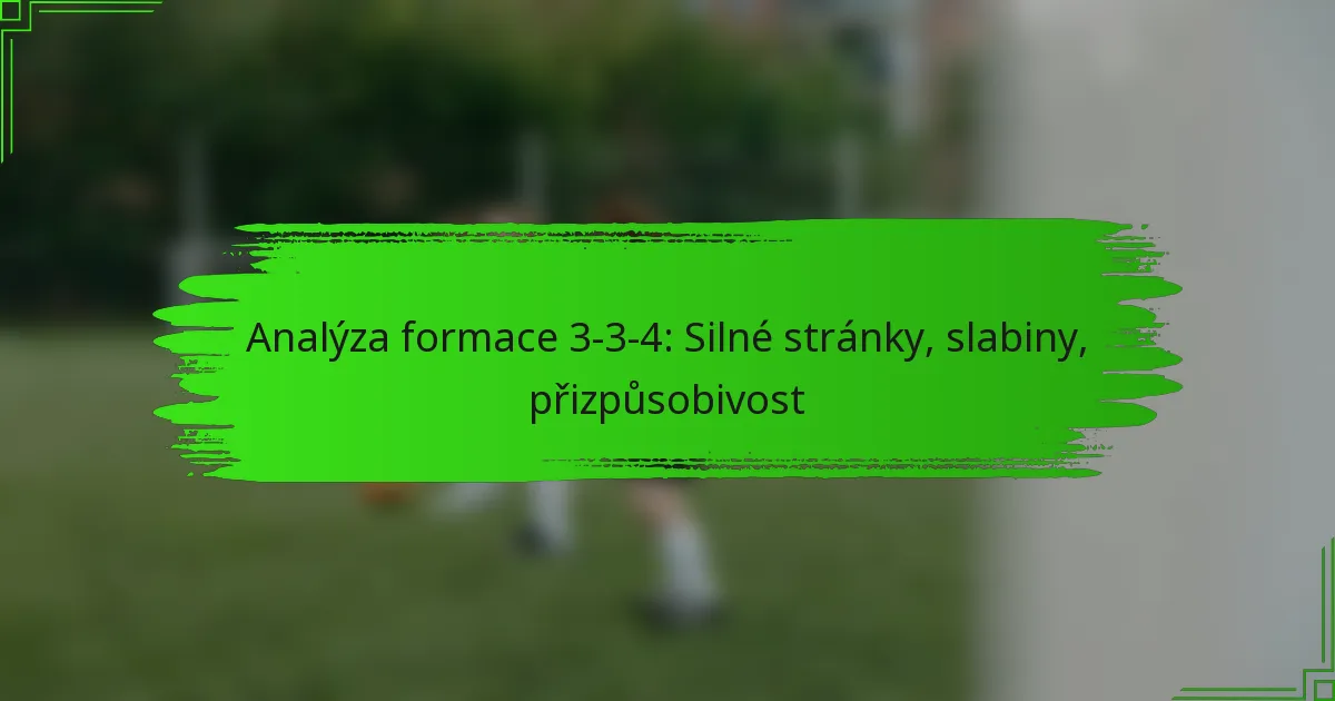 Analýza formace 3-3-4: Silné stránky, slabiny, přizpůsobivost