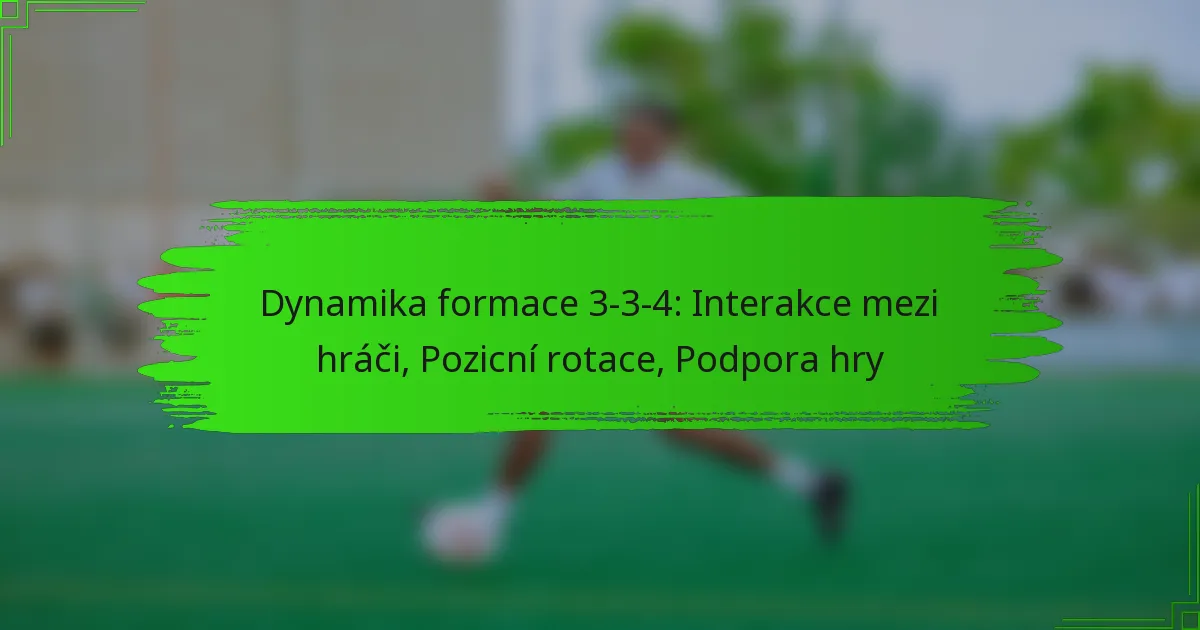 Dynamika formace 3-3-4: Interakce mezi hráči, Pozicní rotace, Podpora hry
