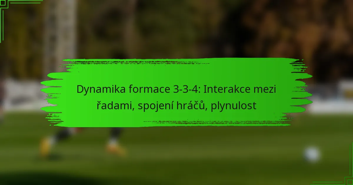 Dynamika formace 3-3-4: Interakce mezi řadami, spojení hráčů, plynulost