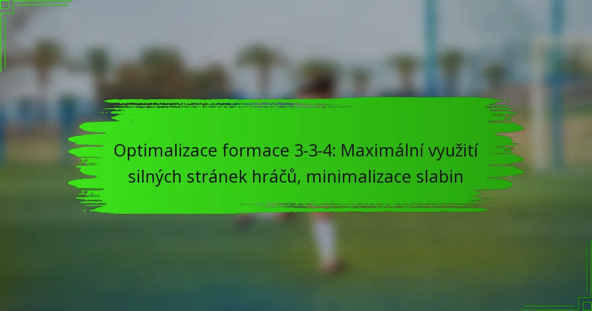 Optimalizace formace 3-3-4: Maximální využití silných stránek hráčů, minimalizace slabin