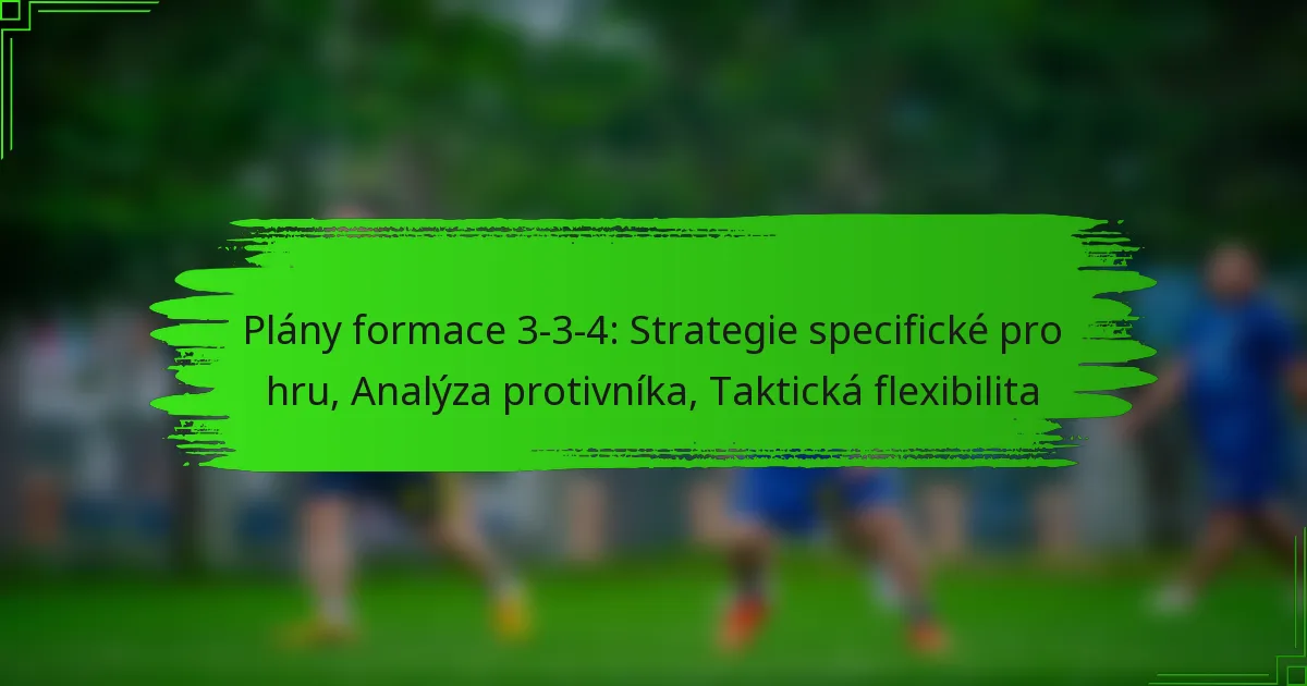 Plány formace 3-3-4: Strategie specifické pro hru, Analýza protivníka, Taktická flexibilita