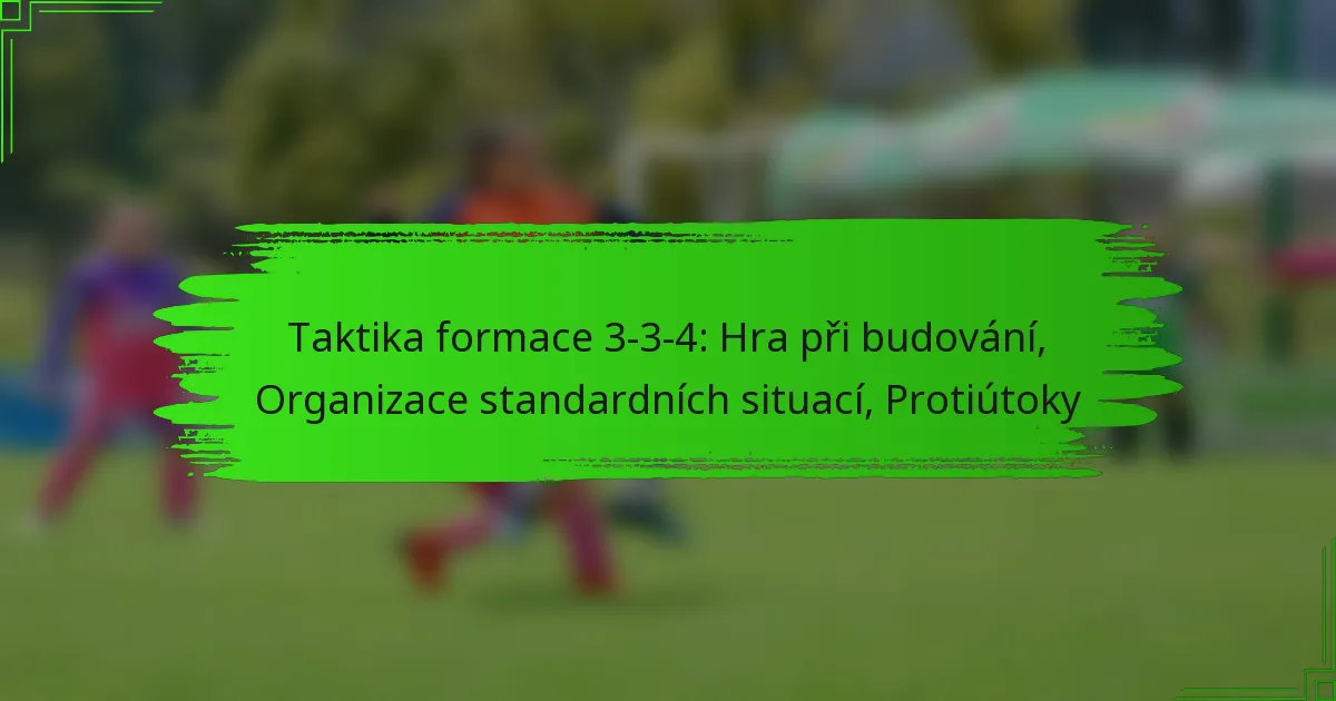 Taktika formace 3-3-4: Hra při budování, Organizace standardních situací, Protiútoky