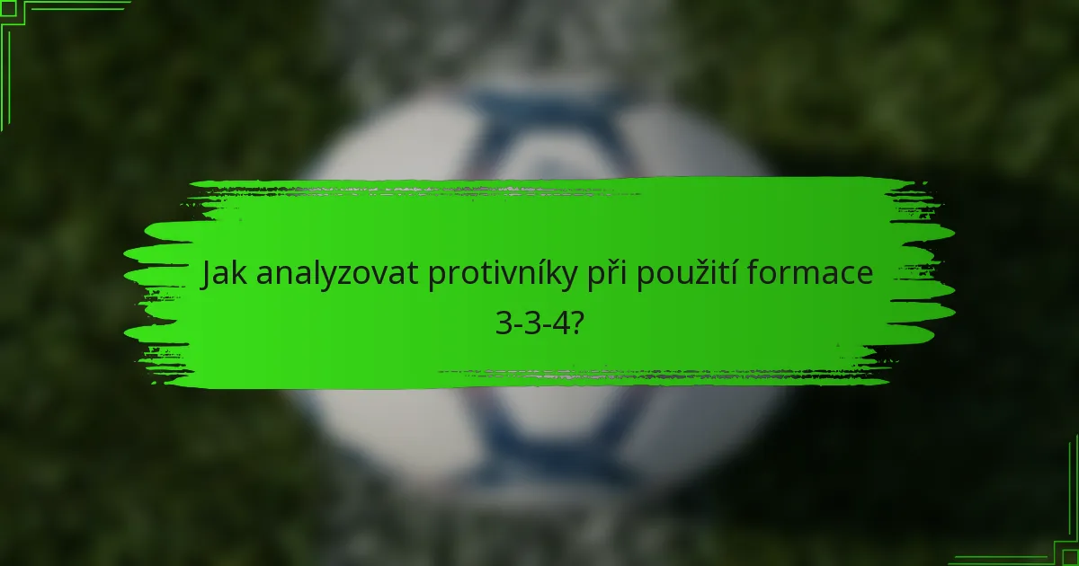 Jak analyzovat protivníky při použití formace 3-3-4?