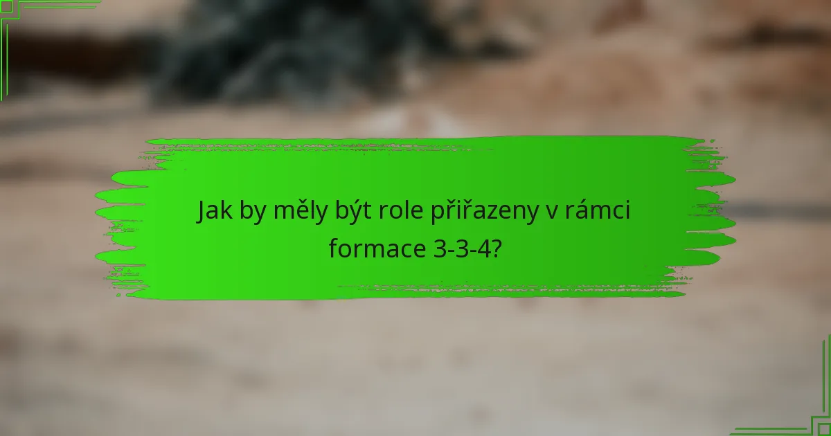 Jak by měly být role přiřazeny v rámci formace 3-3-4?