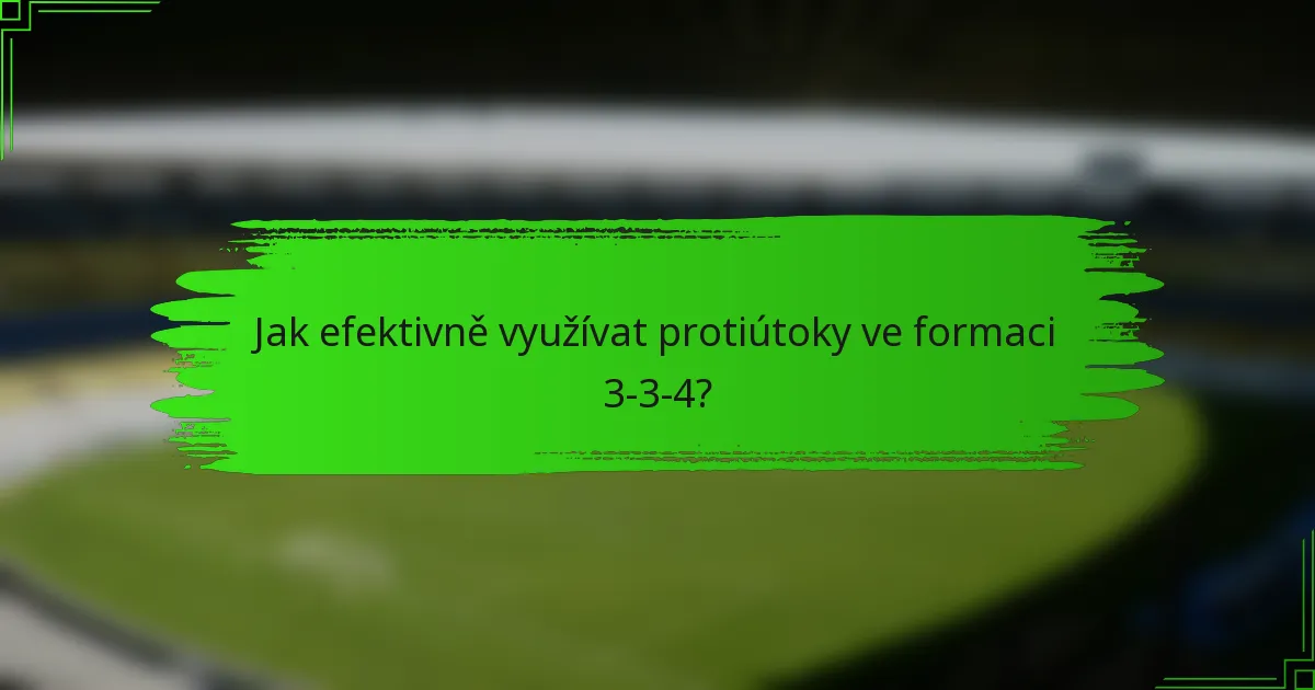 Jak efektivně využívat protiútoky ve formaci 3-3-4?