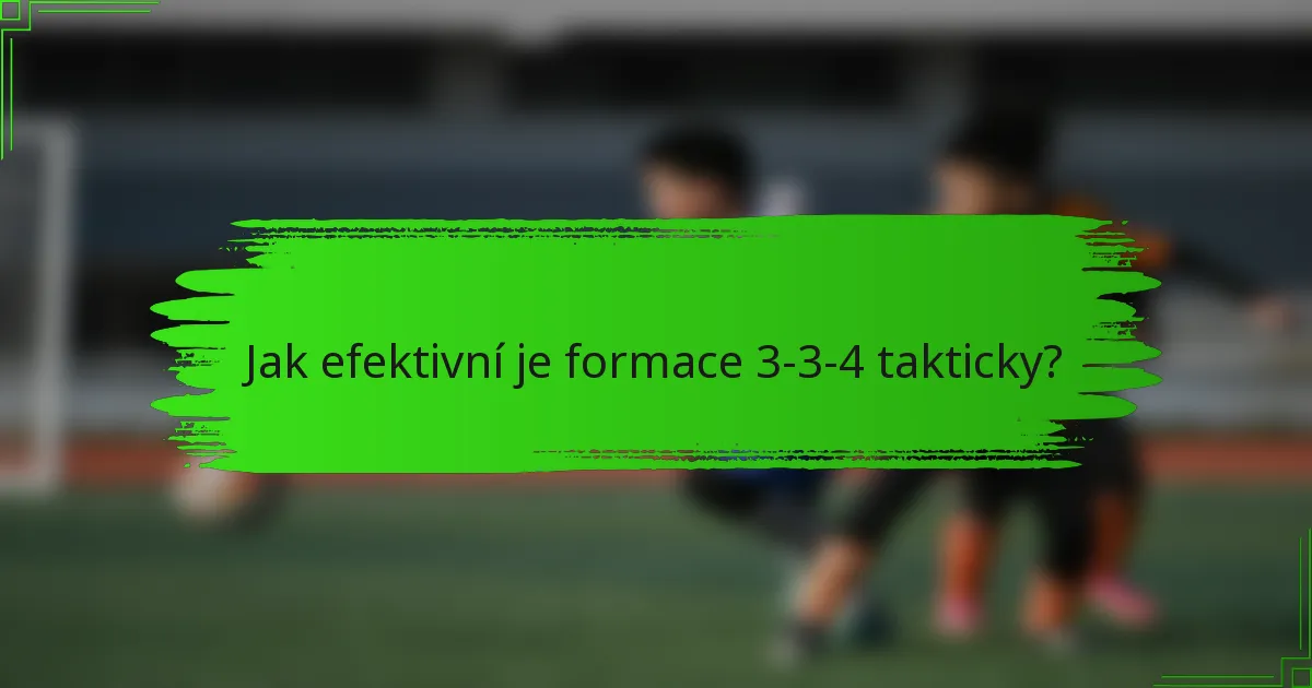 Jak efektivní je formace 3-3-4 takticky?