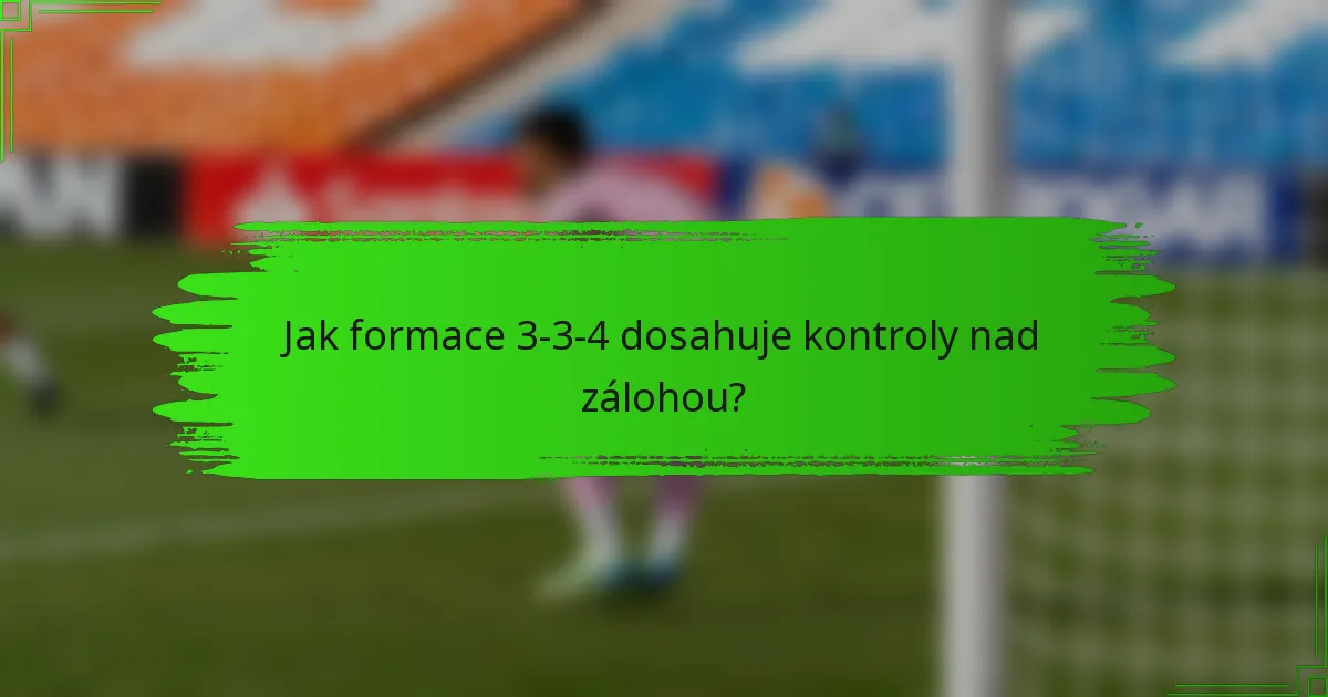 Jak formace 3-3-4 dosahuje kontroly nad zálohou?