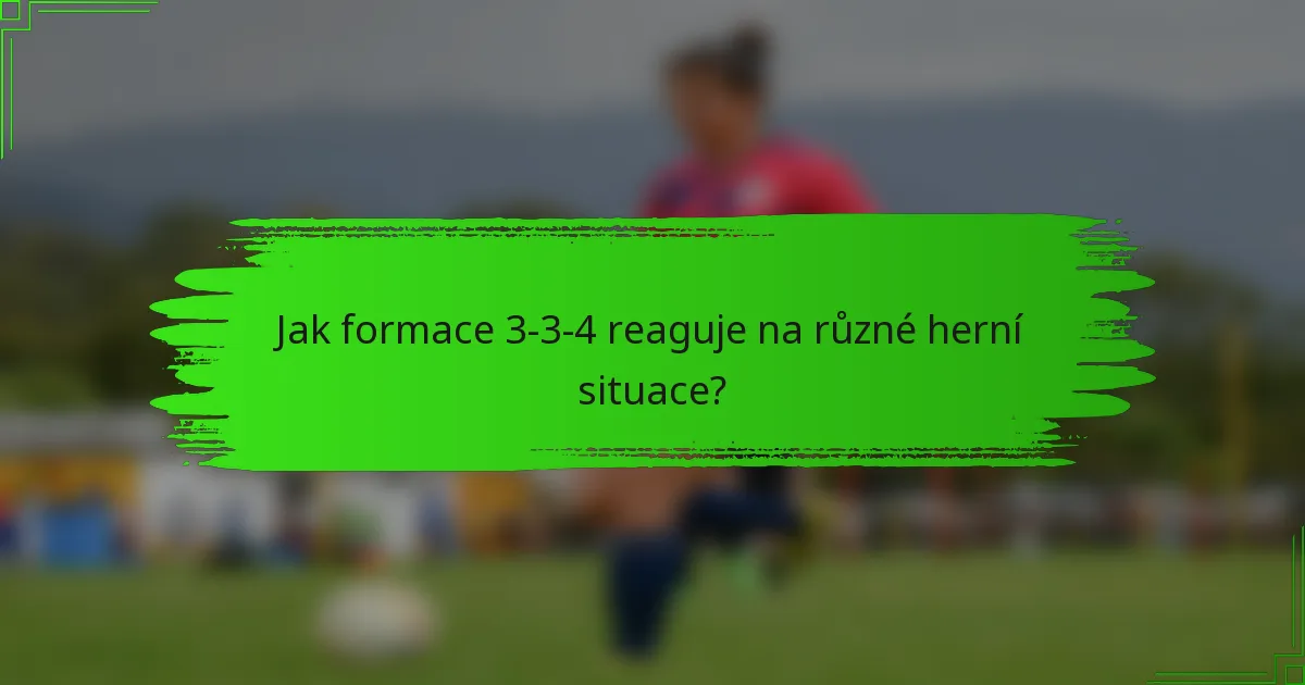 Jak formace 3-3-4 reaguje na různé herní situace?