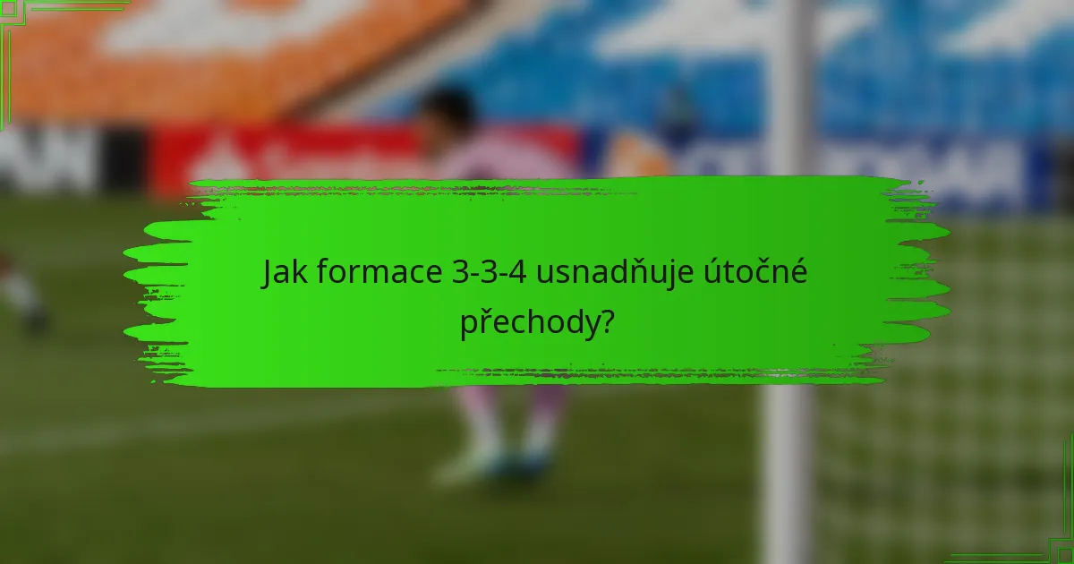 Jak formace 3-3-4 usnadňuje útočné přechody?