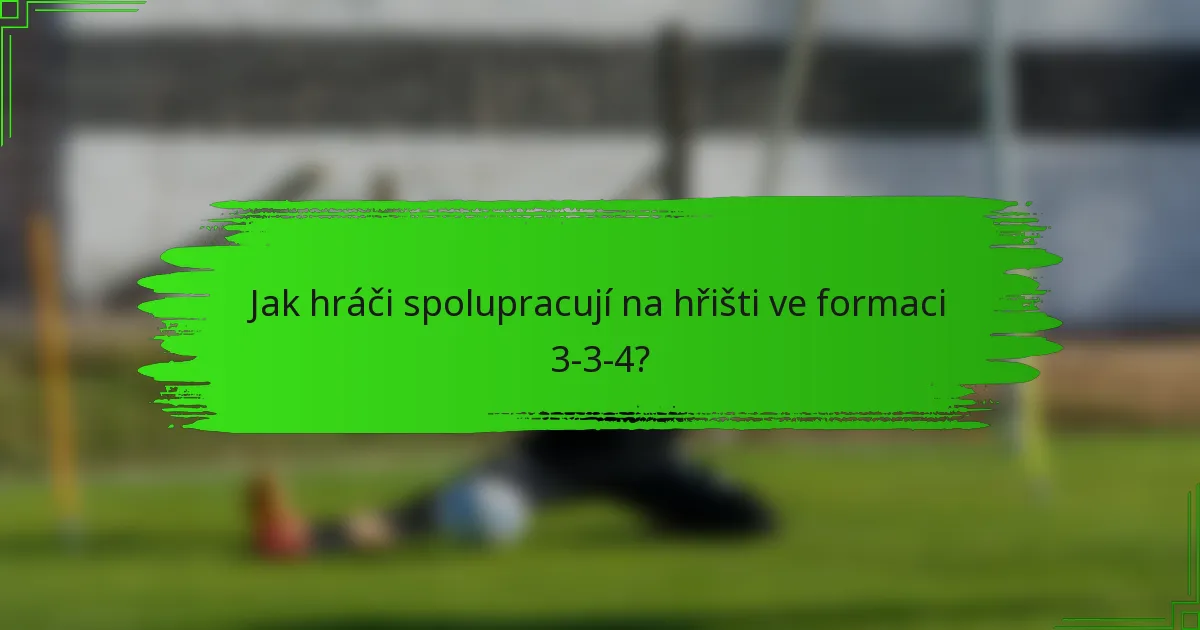 Jak hráči spolupracují na hřišti ve formaci 3-3-4?