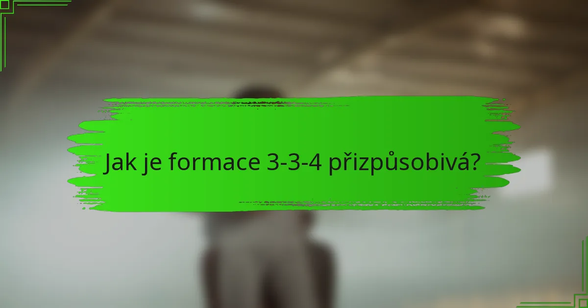 Jak je formace 3-3-4 přizpůsobivá?