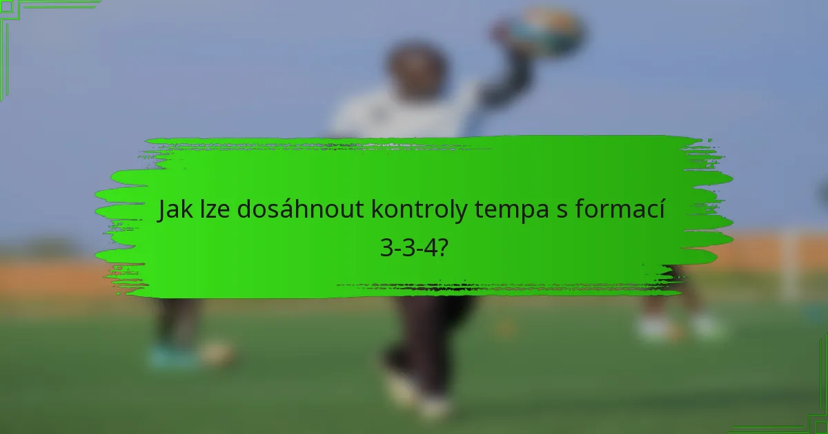 Jak lze dosáhnout kontroly tempa s formací 3-3-4?
