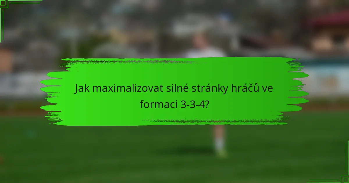 Jak maximalizovat silné stránky hráčů ve formaci 3-3-4?