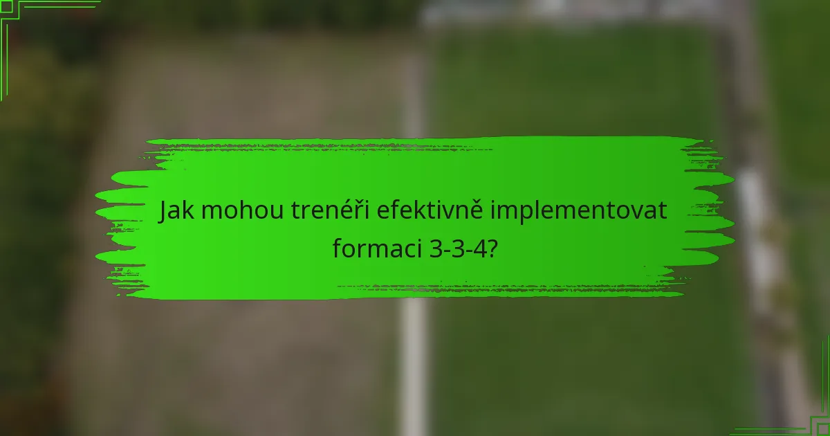 Jak mohou trenéři efektivně implementovat formaci 3-3-4?
