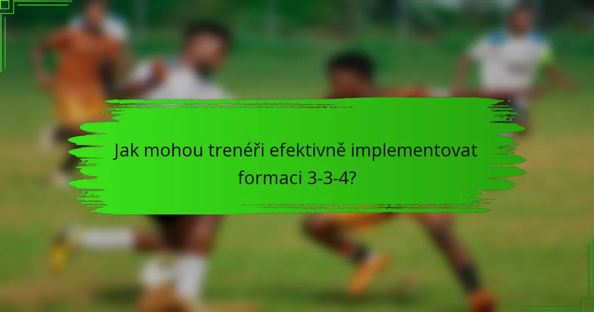 Jak mohou trenéři efektivně implementovat formaci 3-3-4?