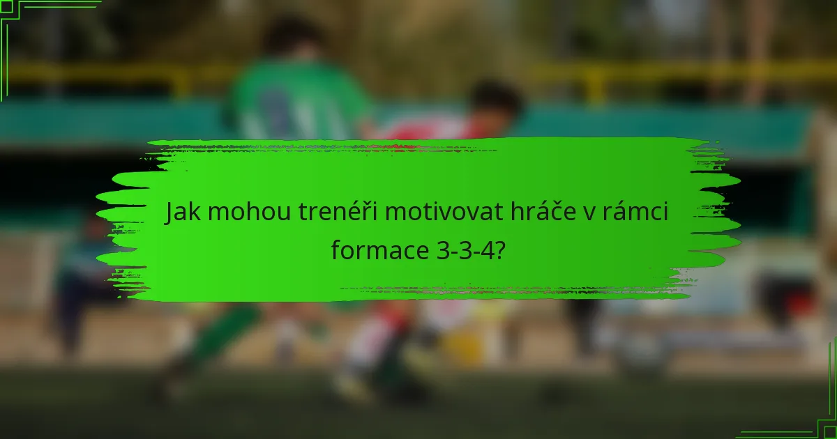 Jak mohou trenéři motivovat hráče v rámci formace 3-3-4?