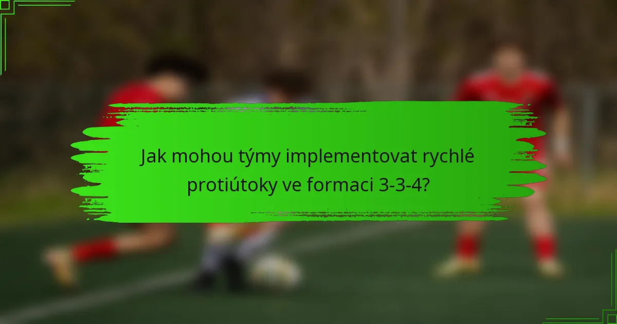Jak mohou týmy implementovat rychlé protiútoky ve formaci 3-3-4?