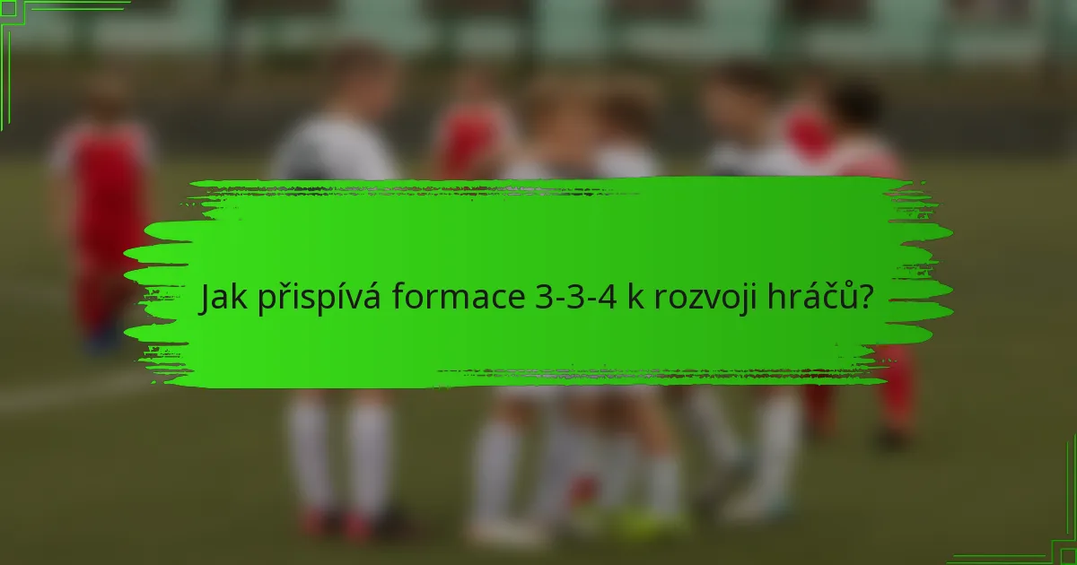 Jak přispívá formace 3-3-4 k rozvoji hráčů?