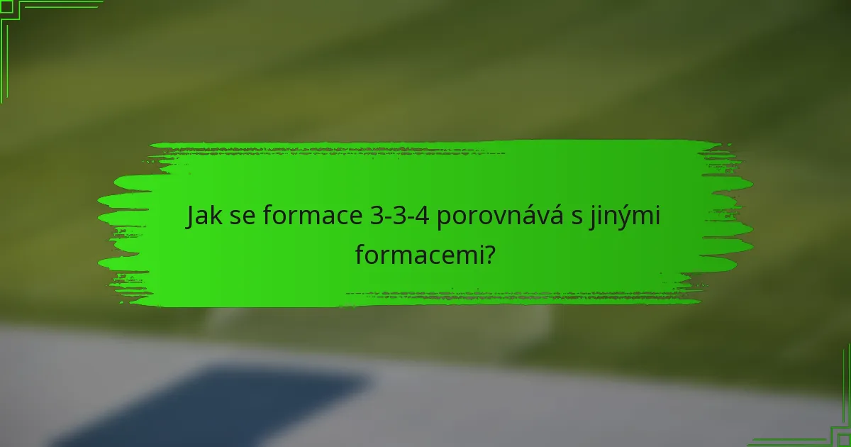 Jak se formace 3-3-4 porovnává s jinými formacemi?