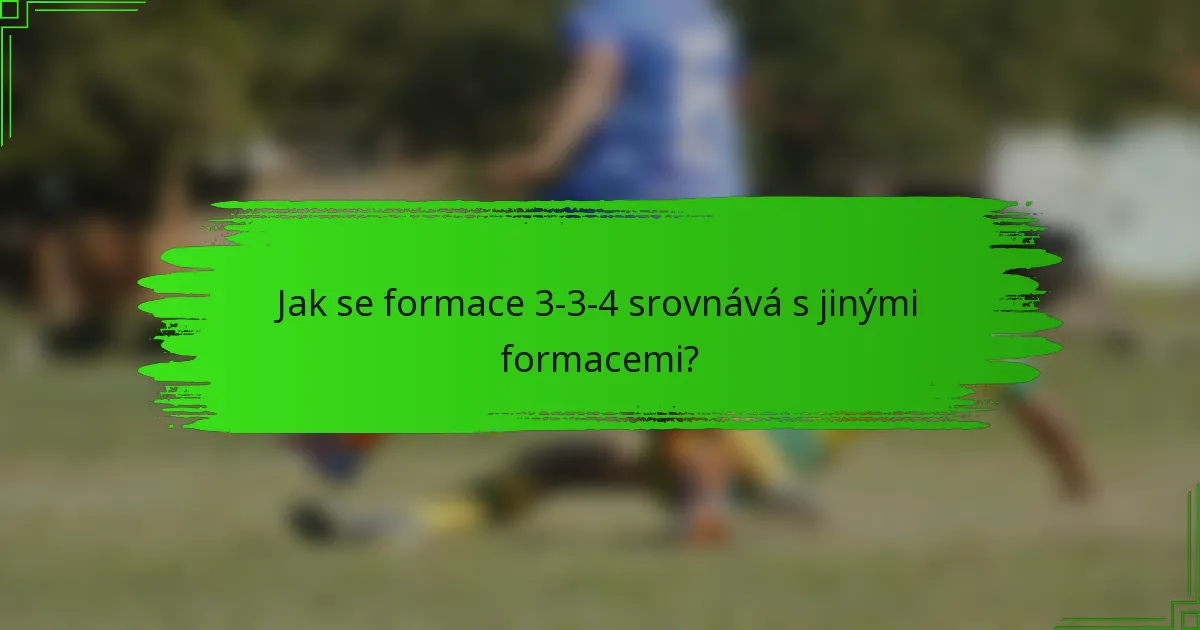 Jak se formace 3-3-4 srovnává s jinými formacemi?