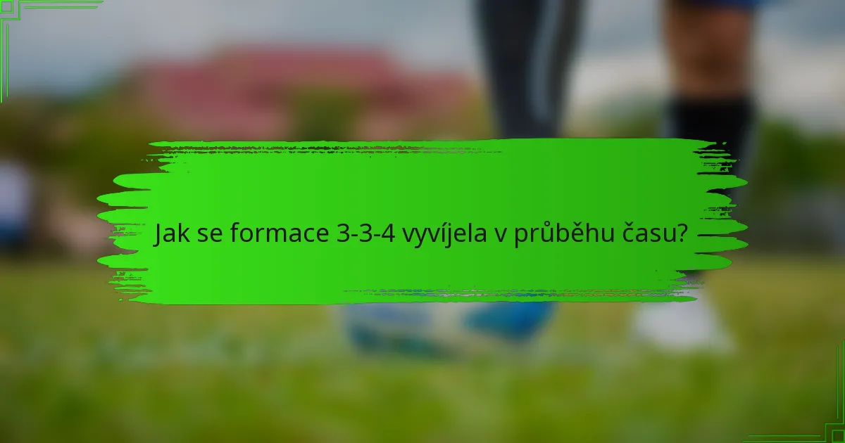 Jak se formace 3-3-4 vyvíjela v průběhu času?