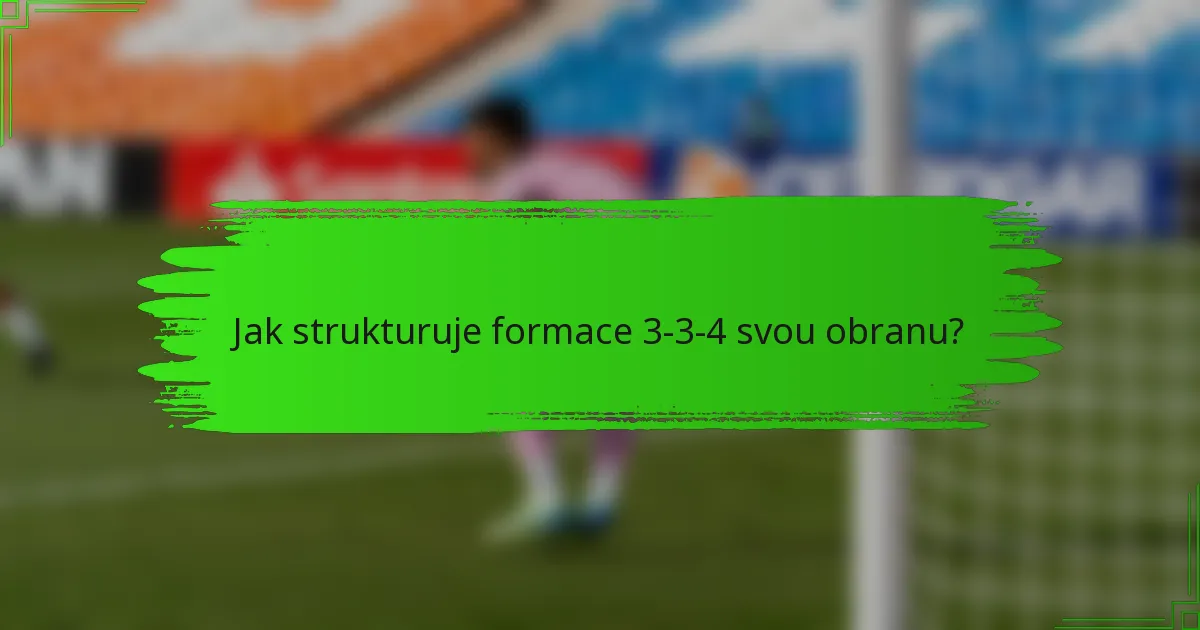 Jak strukturuje formace 3-3-4 svou obranu?