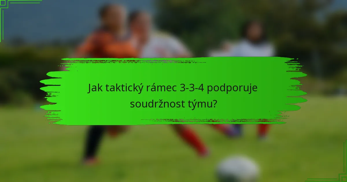 Jak taktický rámec 3-3-4 podporuje soudržnost týmu?