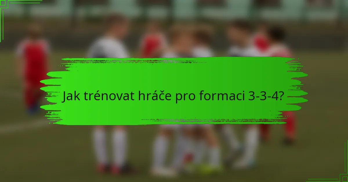 Jak trénovat hráče pro formaci 3-3-4?