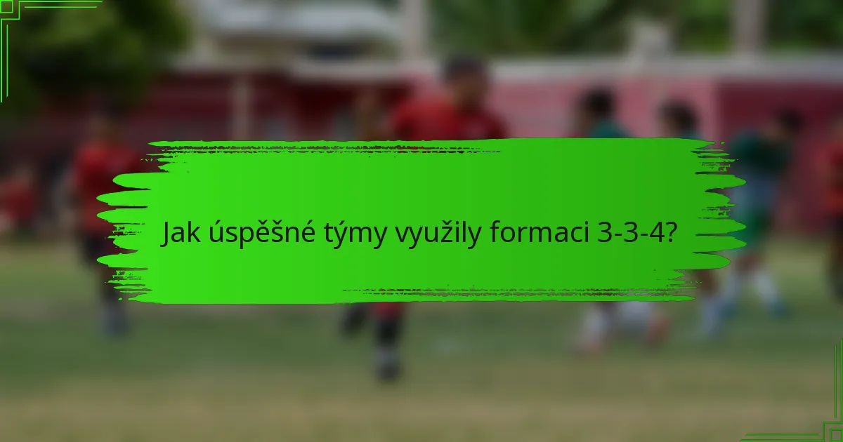 Jak úspěšné týmy využily formaci 3-3-4?