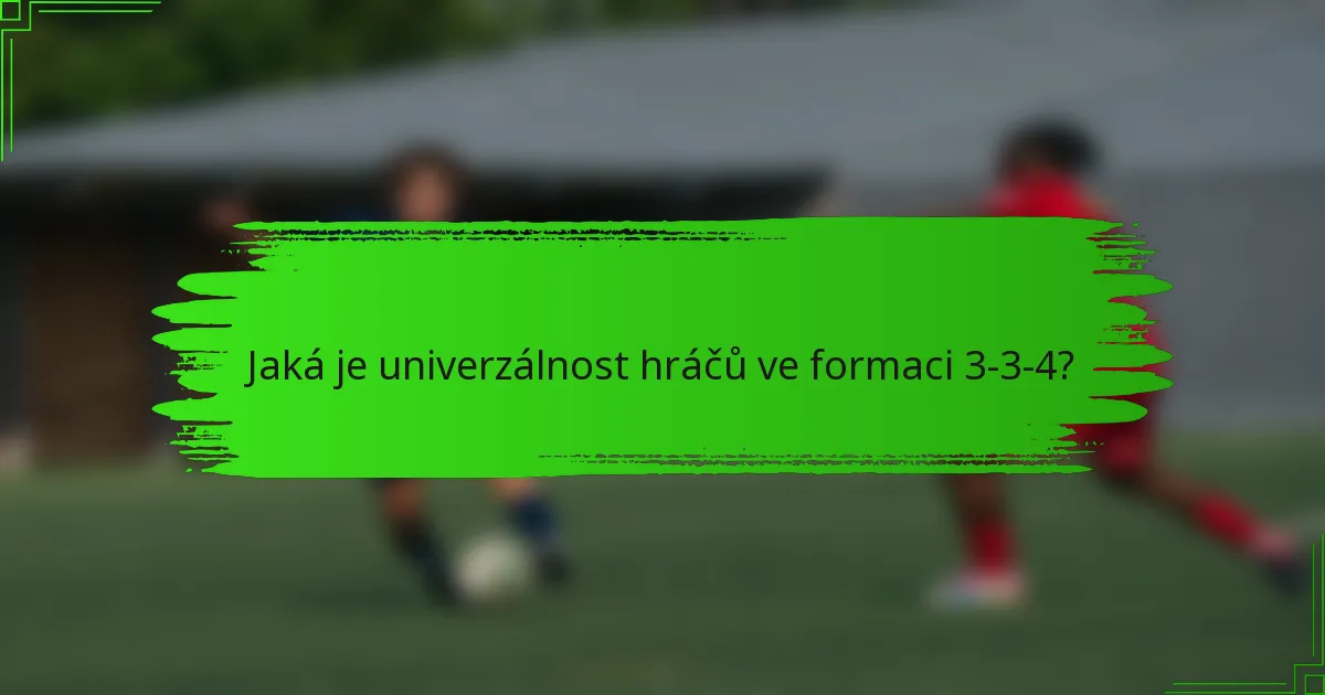 Jaká je univerzálnost hráčů ve formaci 3-3-4?