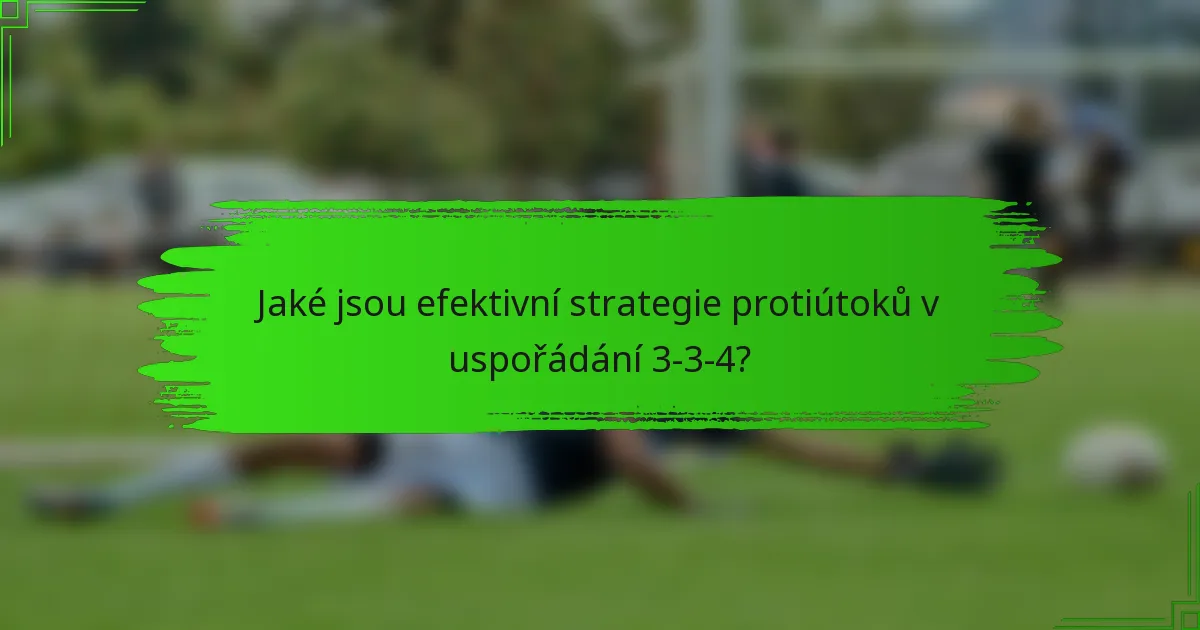 Jaké jsou efektivní strategie protiútoků v uspořádání 3-3-4?