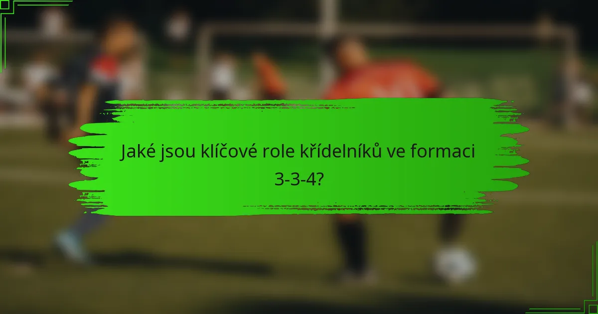 Jaké jsou klíčové role křídelníků ve formaci 3-3-4?