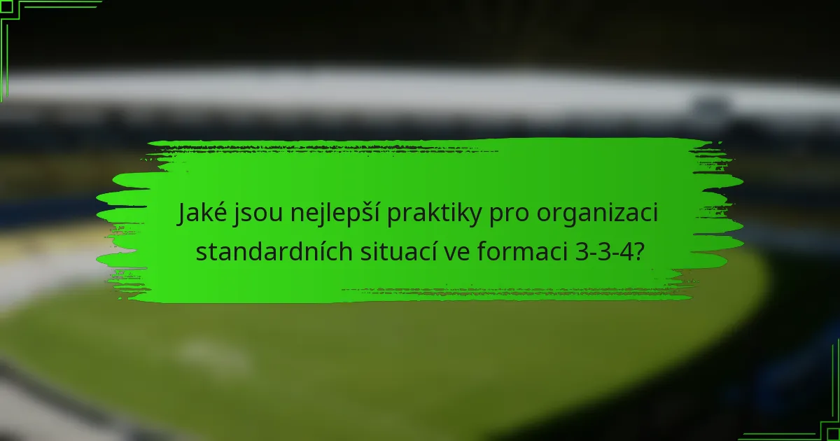 Jaké jsou nejlepší praktiky pro organizaci standardních situací ve formaci 3-3-4?
