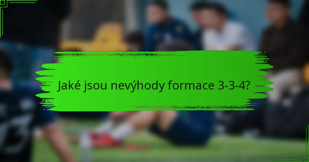 Jaké jsou nevýhody formace 3-3-4?