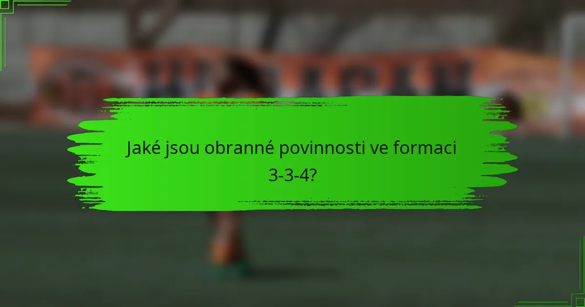 Jaké jsou obranné povinnosti ve formaci 3-3-4?