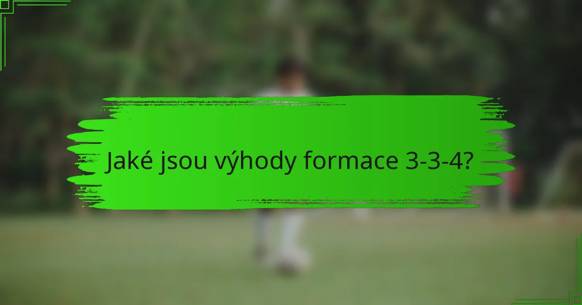 Jaké jsou výhody formace 3-3-4?