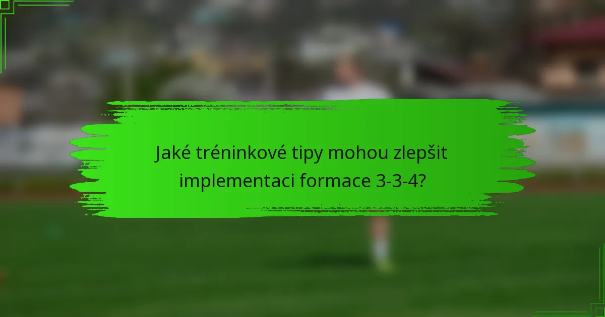 Jaké tréninkové tipy mohou zlepšit implementaci formace 3-3-4?