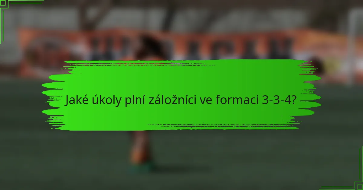 Jaké úkoly plní záložníci ve formaci 3-3-4?