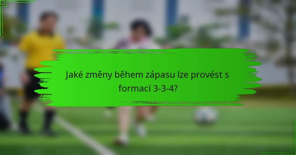 Jaké změny během zápasu lze provést s formací 3-3-4?