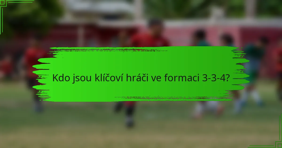 Kdo jsou klíčoví hráči ve formaci 3-3-4?